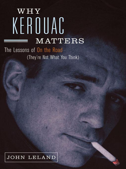 Title details for Why Kerouac Matters by John Leland - Available